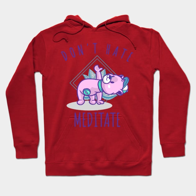 Don't Hate Meditate Hoodie by NotUrOrdinaryDesign